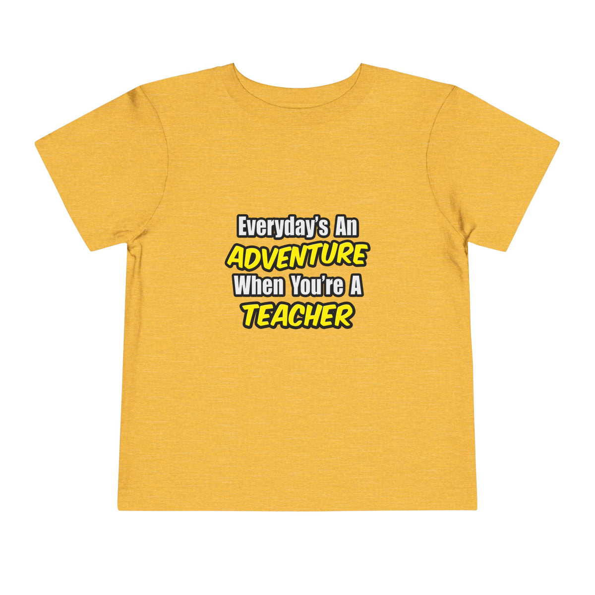 Everyday's An Adventure...Teacher - Toddler Short Sleeve Tee