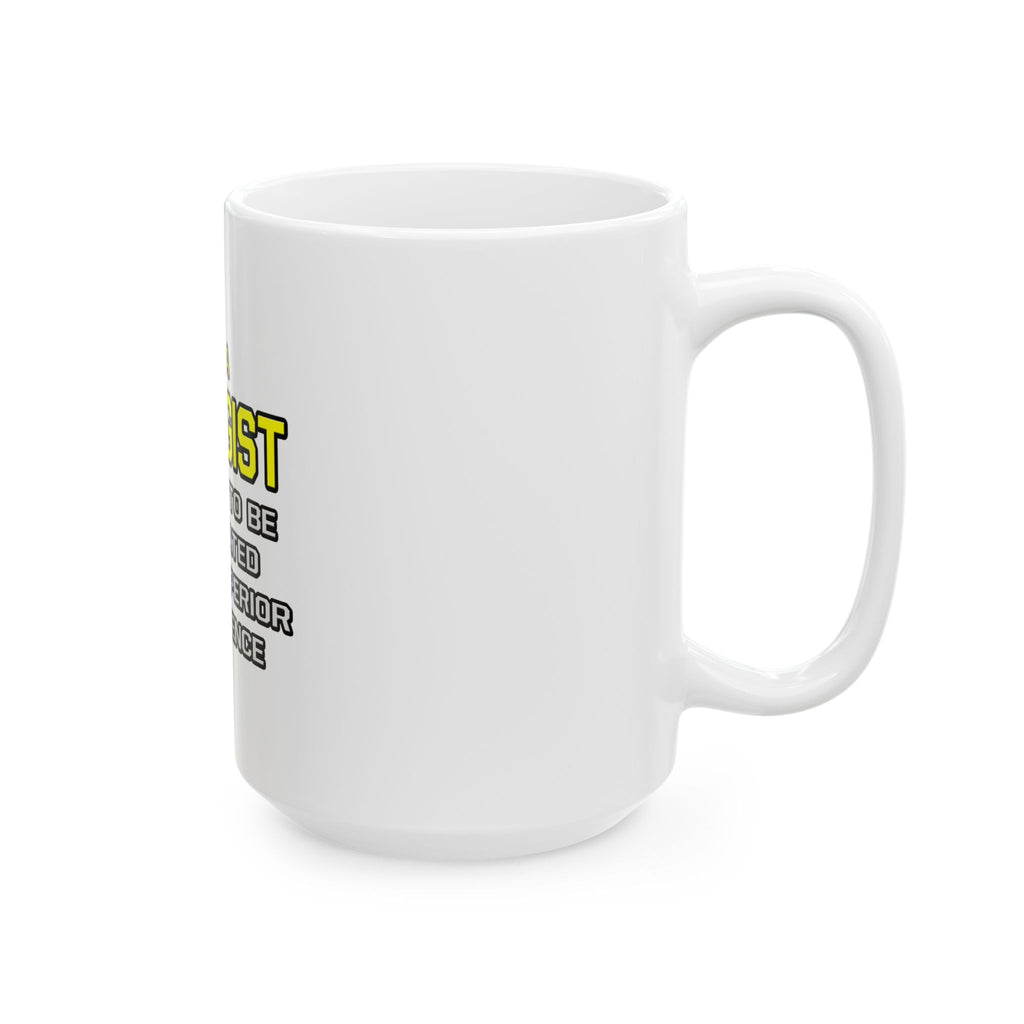 Biologist...Superior Intelligence - Ceramic Mug, (11oz, 15oz)