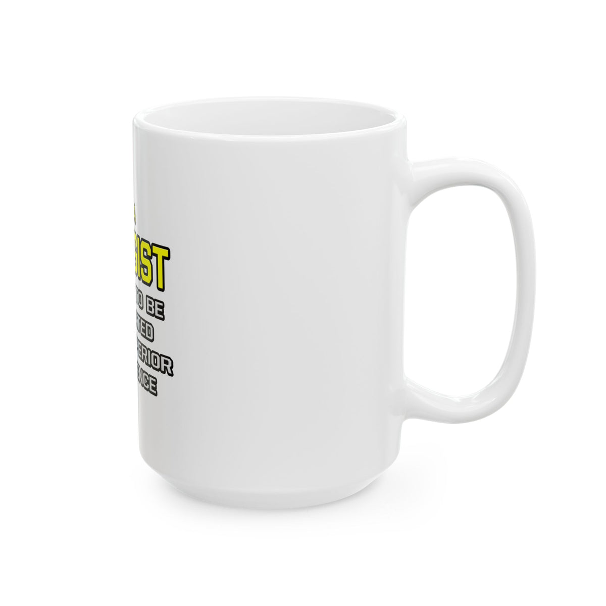 Biologist...Superior Intelligence - Ceramic Mug, (11oz, 15oz)