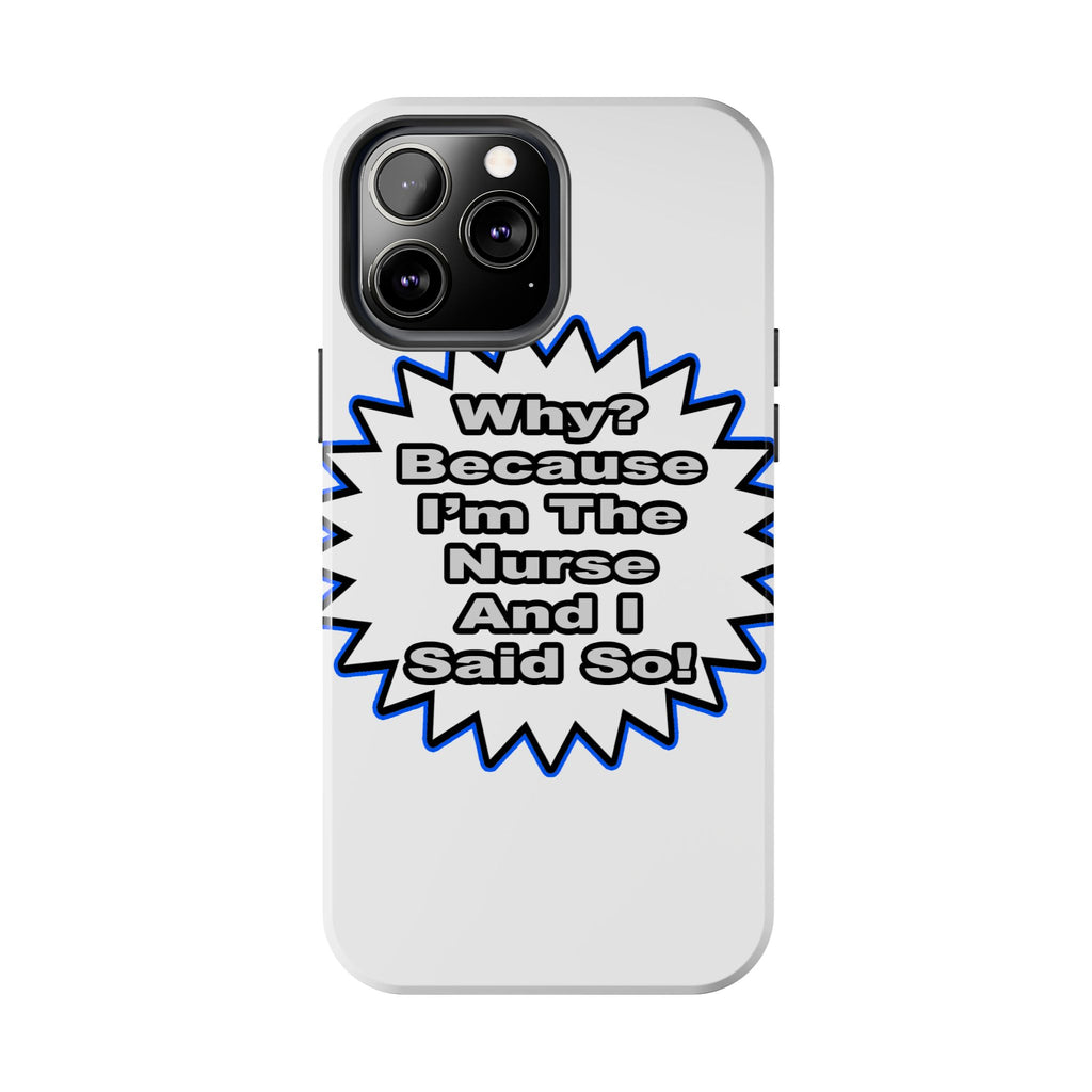 Nurse...Because I Said So - Tough Phone Cases