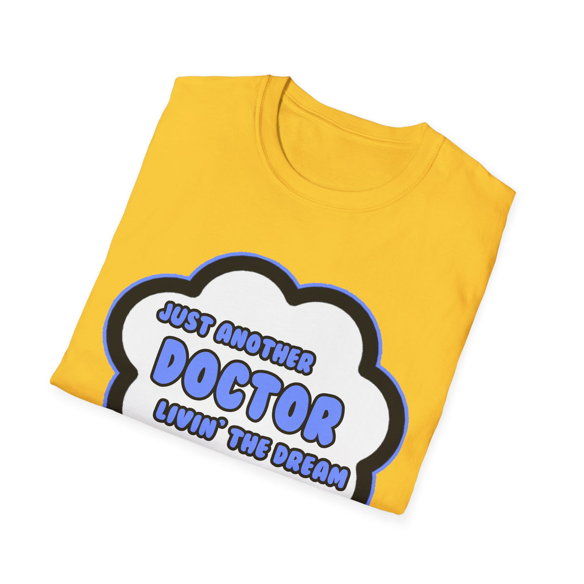 Doctor .. Livin' The Dream - Unisex Softstyle T-Shirt