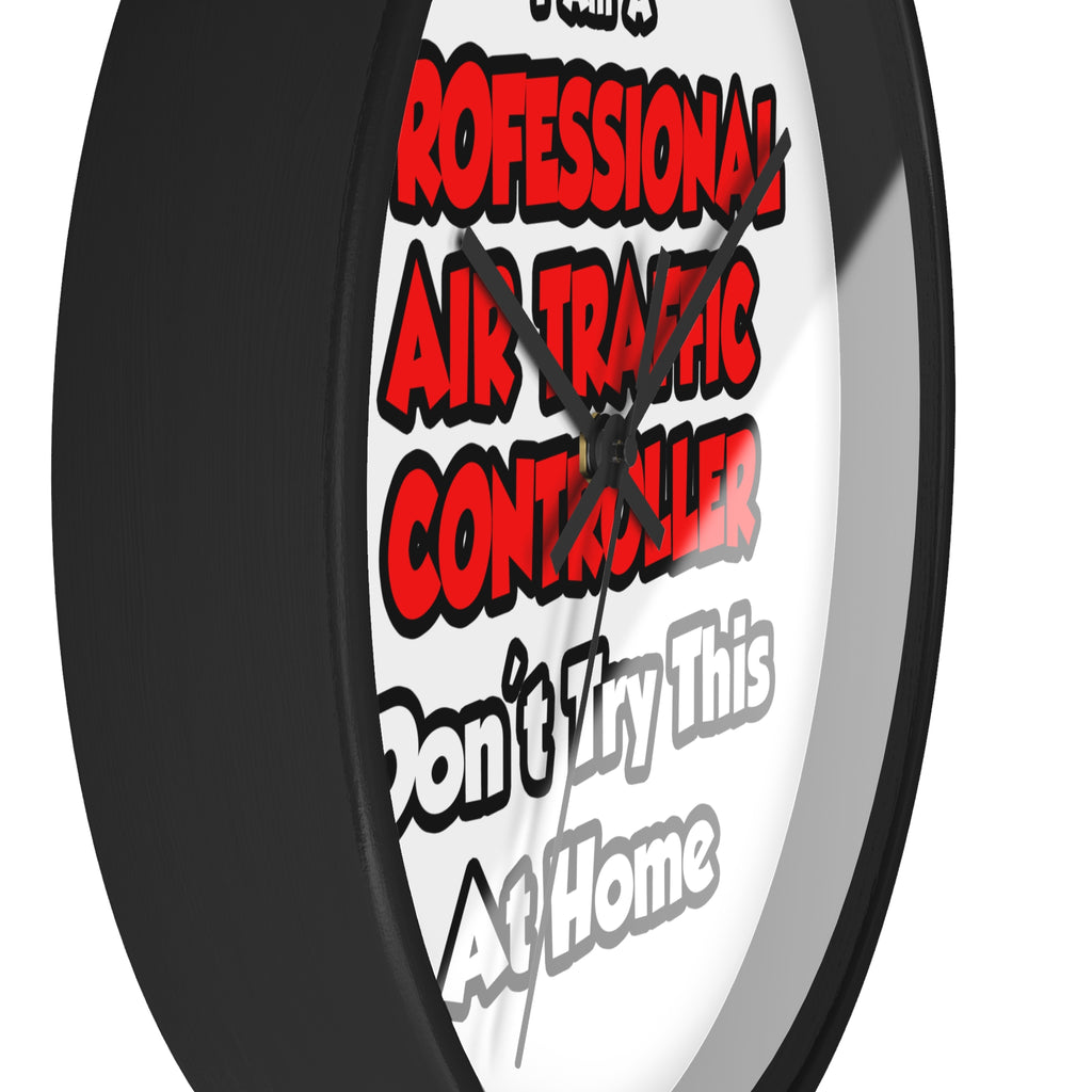 Professional Air Traffic Controller ... Don't Try - Wall Clock