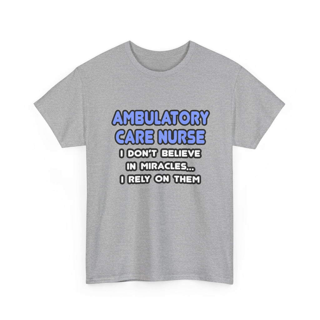 Miracles and Ambulatory Care Nurses - Unisex Heavy Cotton Tee