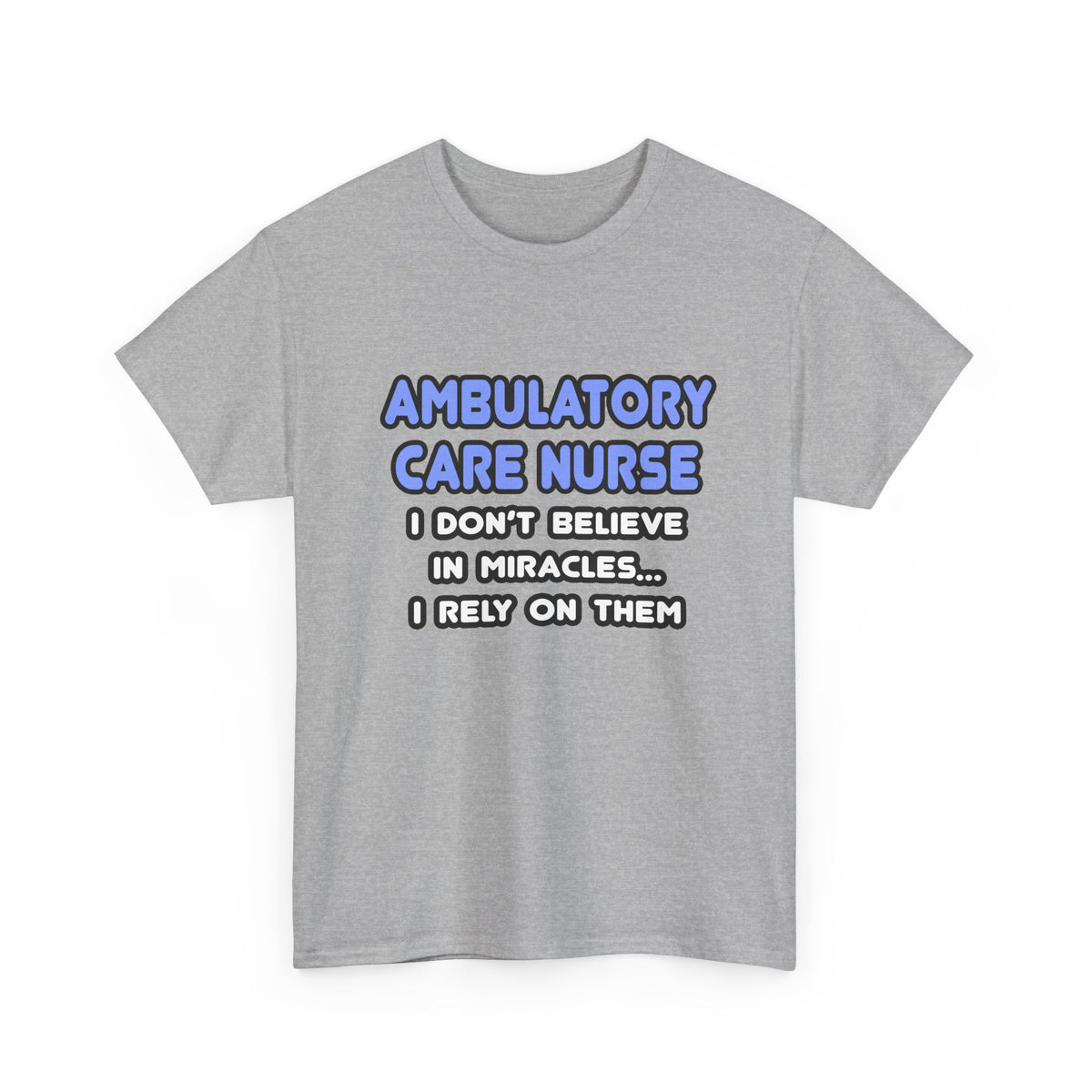 Miracles and Ambulatory Care Nurses - Unisex Heavy Cotton Tee