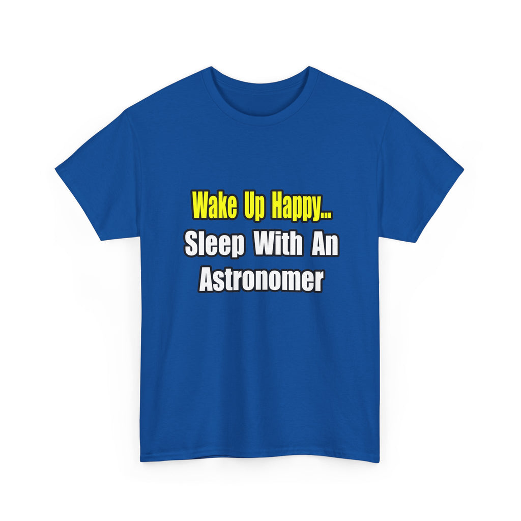 Wake Up Happy...Sleep With an Astronomer - Unisex Heavy Cotton Tee
