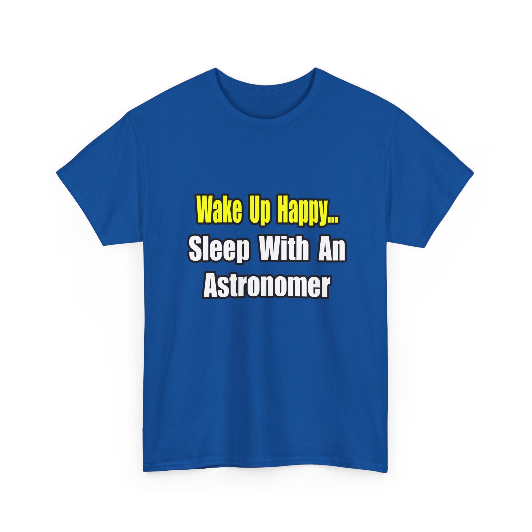 Wake Up Happy...Sleep With an Astronomer - Unisex Heavy Cotton Tee