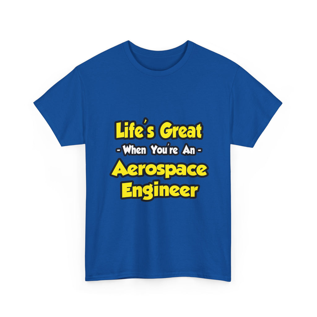 Life's Great...Aerospace Engineer - Unisex Heavy Cotton Tee
