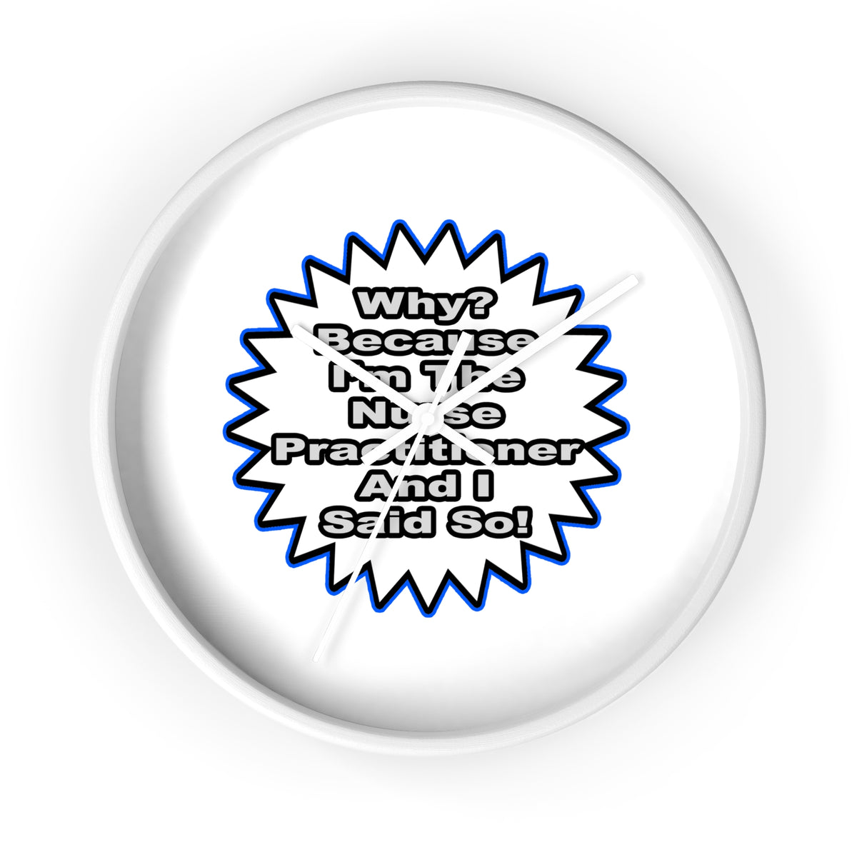 Nurse Practitioner...Because I Said So - Wall Clock