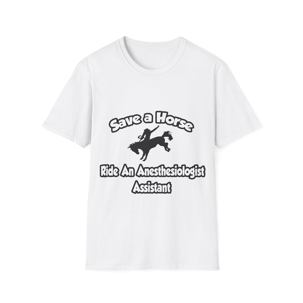 Save a Horse, Ride an Anesthesiologist Asst - Unisex Softstyle T-Shirt