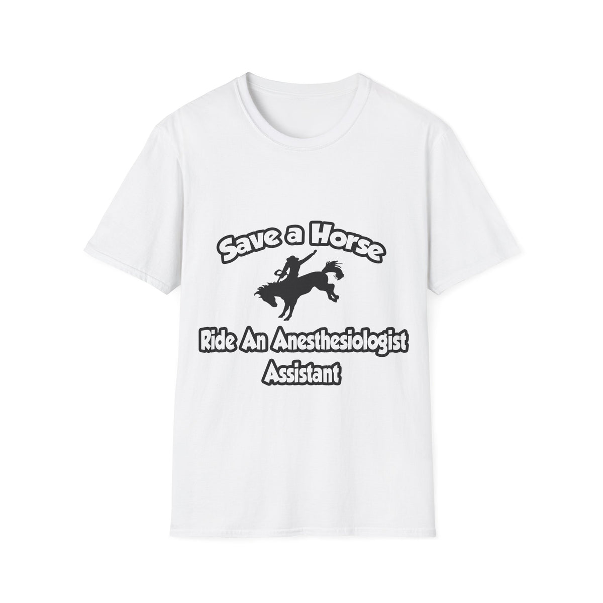 Save a Horse, Ride an Anesthesiologist Asst - Unisex Softstyle T-Shirt