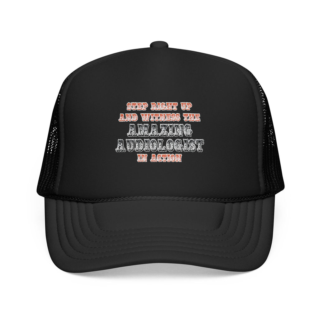Amazing Audiologist In Action - Foam Trucker Hat