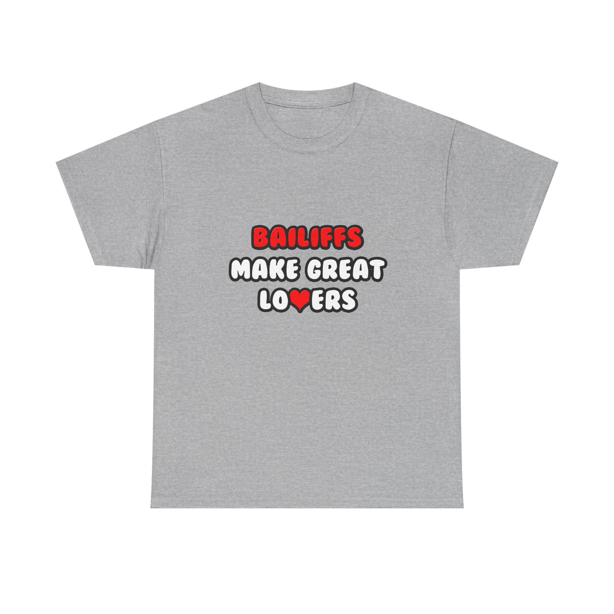 Bailiffs Make Great Lovers - Unisex Heavy Cotton Tee
