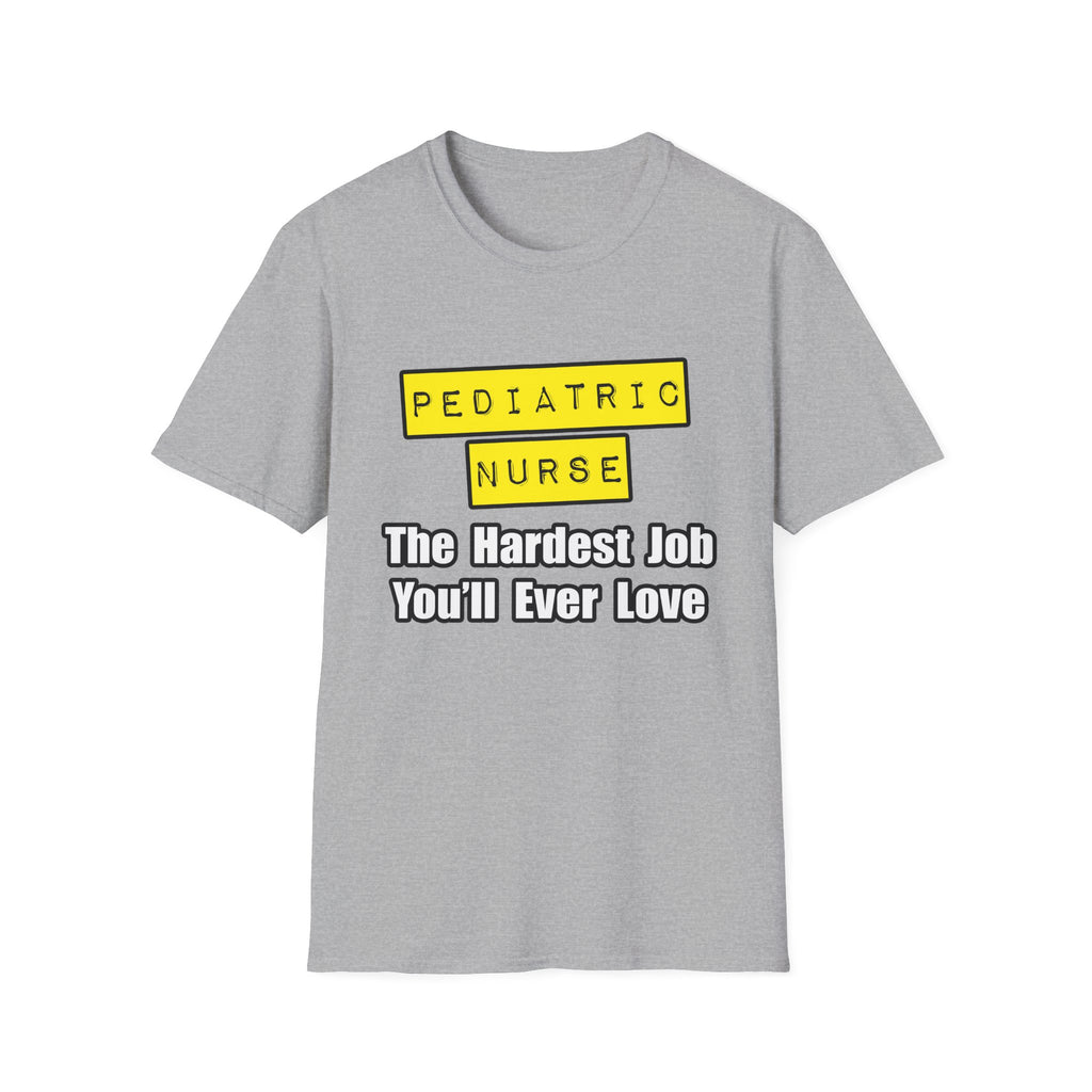 Pediatric Nurse...Hardest Job You'll Ever Love - Unisex Softstyle T-Shirt