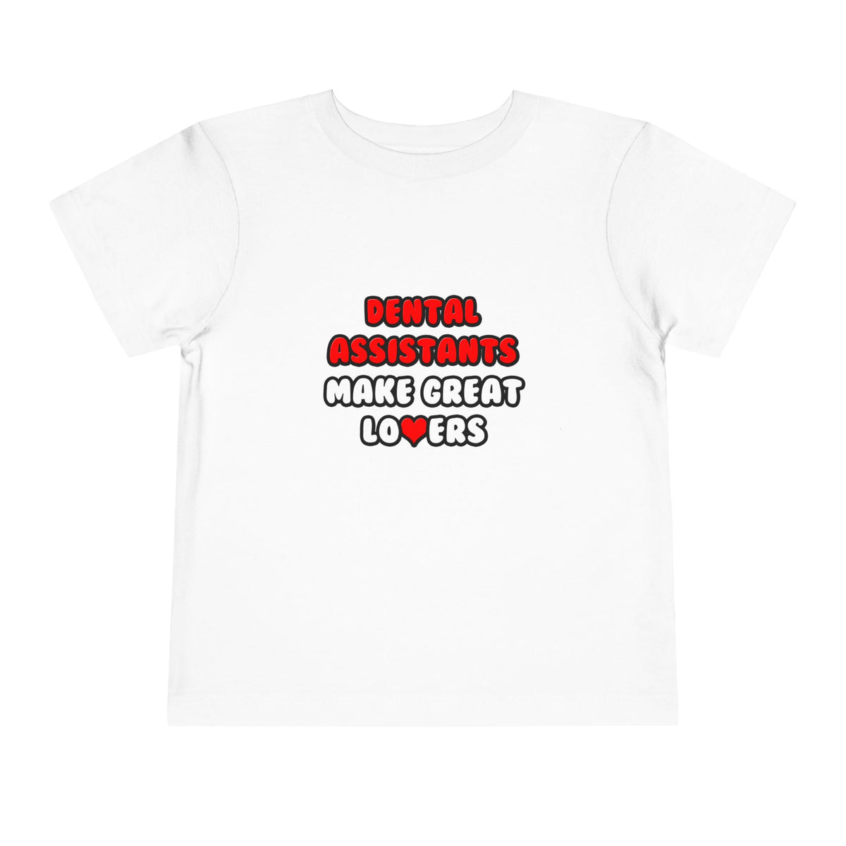 Dental Assistants Make Great Lovers - Toddler Short Sleeve Tee