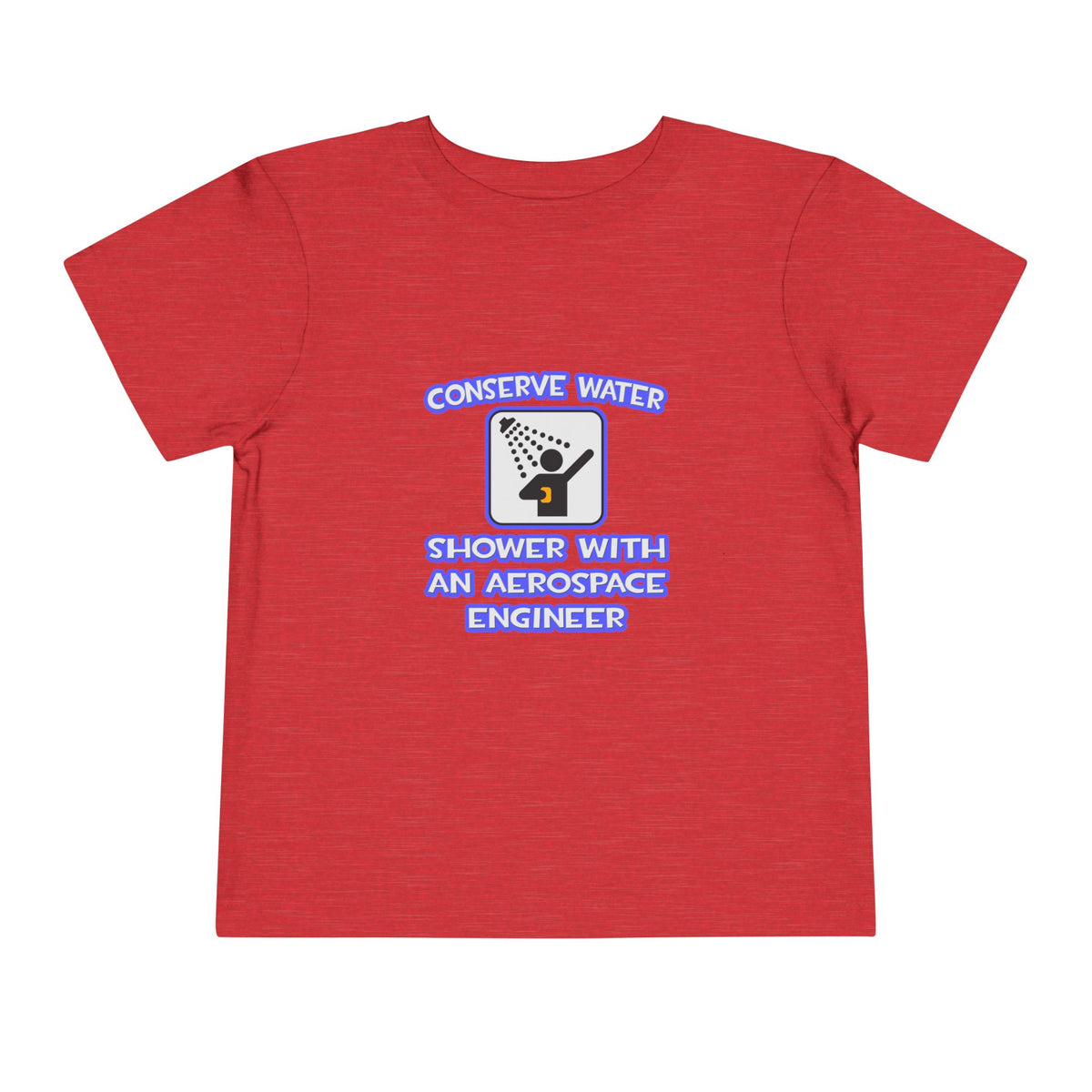 Conserve Water .. Shower With Aerospace Engineer - Toddler Short Sleeve Tee