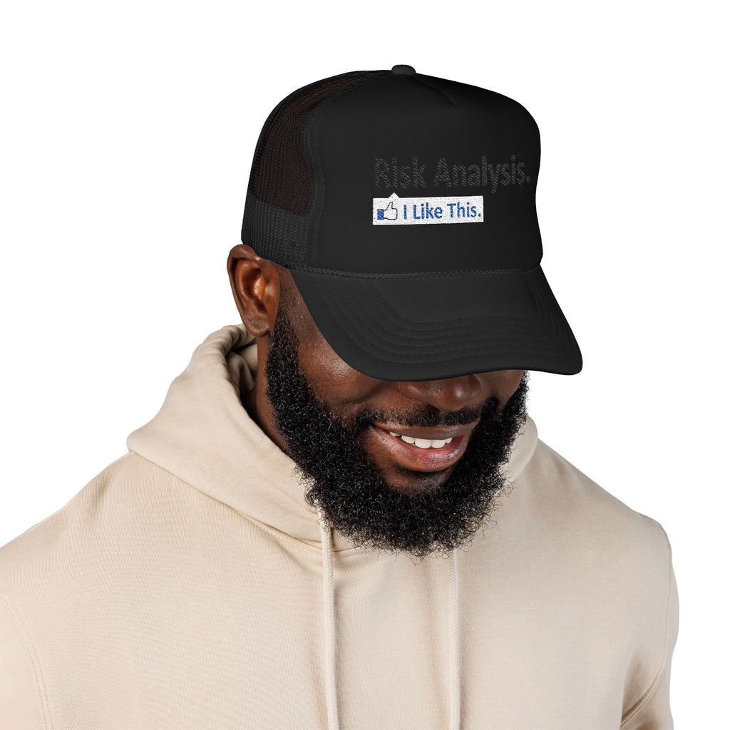 Risk Analysis...I Like This - Foam Trucker Hat