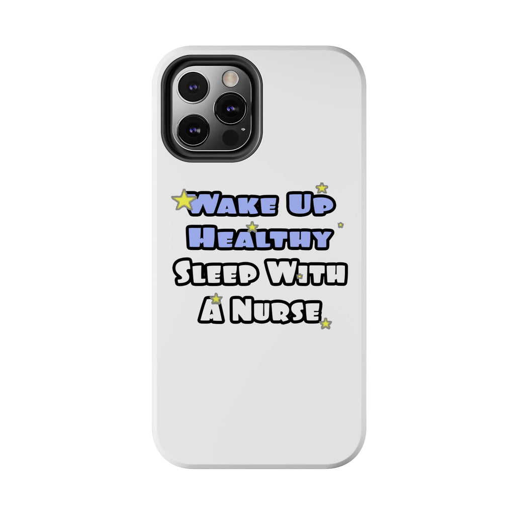 Wake Up Healthy...Sleep With a Nurse - Tough Phone Cases