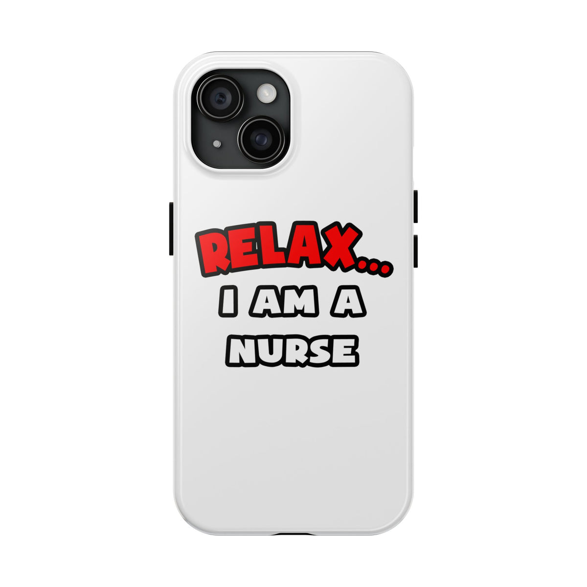 Relax ... I Am A Nurse - Tough Phone Cases