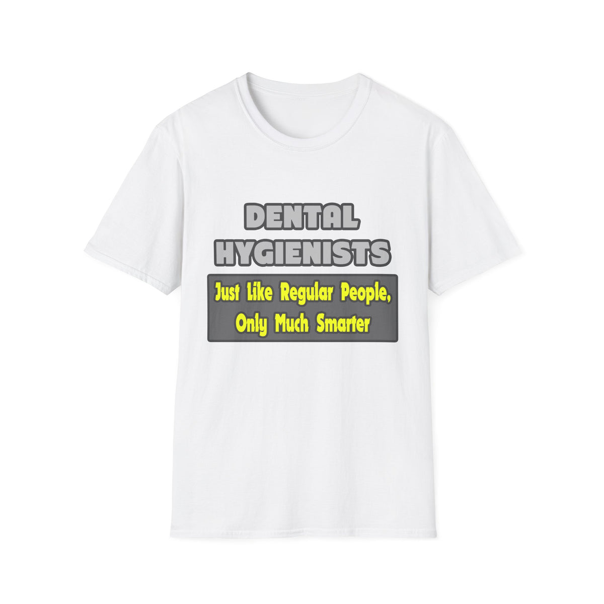 Dental Hygienists...Smarter - Unisex Softstyle T-Shirt
