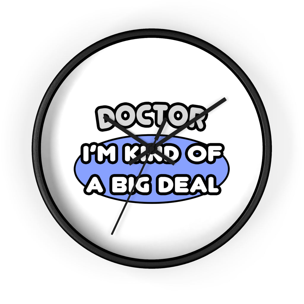 Doctor...Kind of a Big Deal - Wall Clock