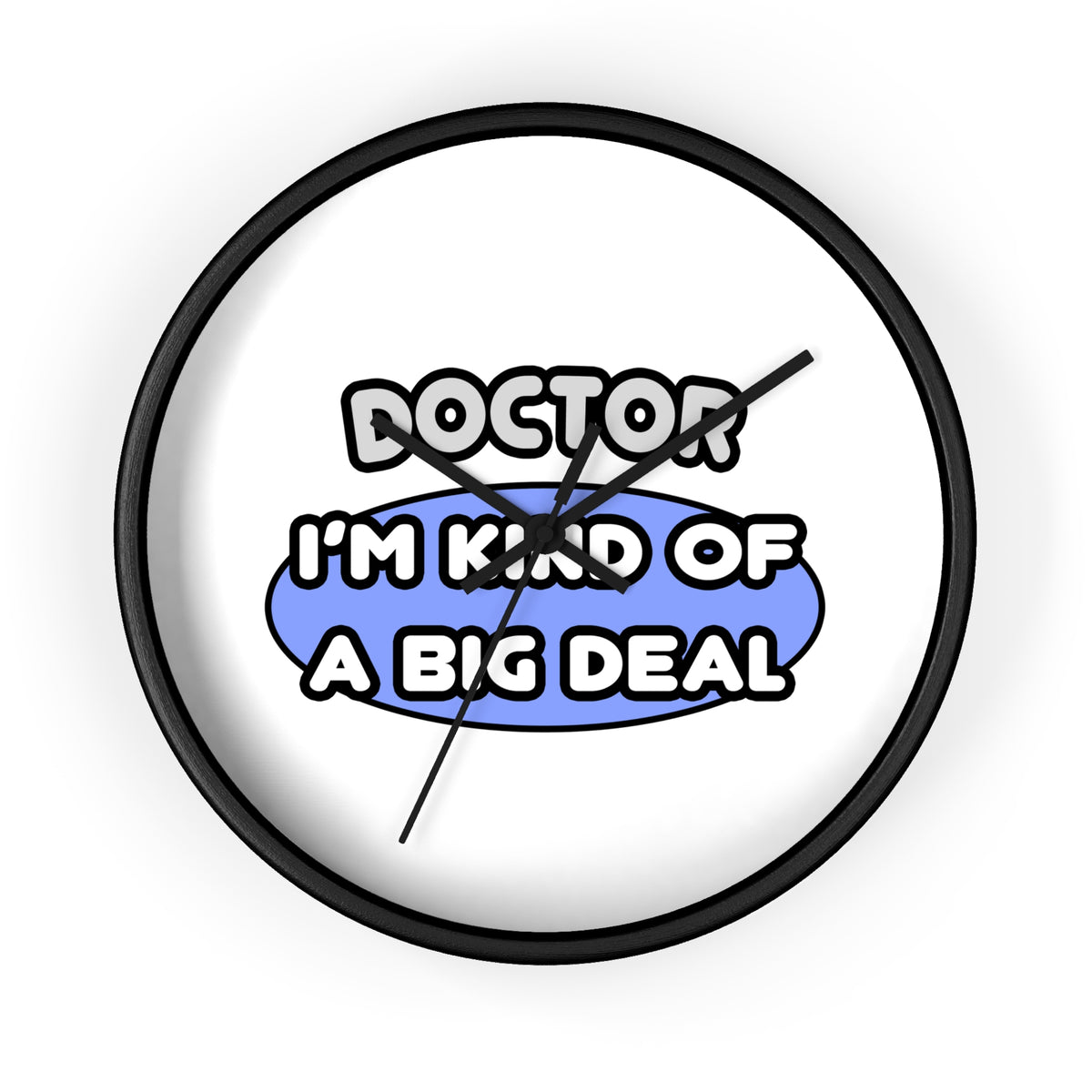 Doctor...Kind of a Big Deal - Wall Clock