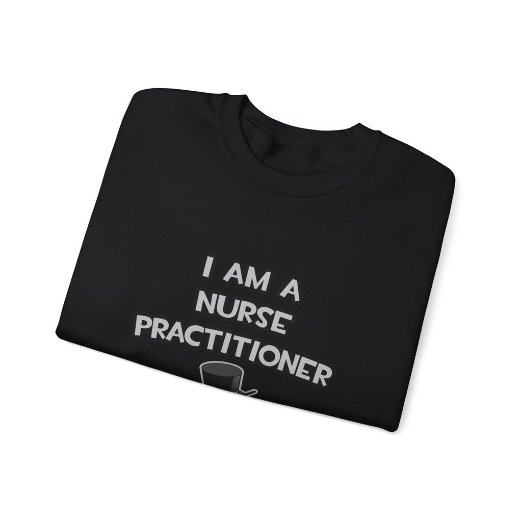 I Am A Nurse Practitioner ... Not A Magician - Unisex Heavy Blend™ Crewneck Sweatshirt