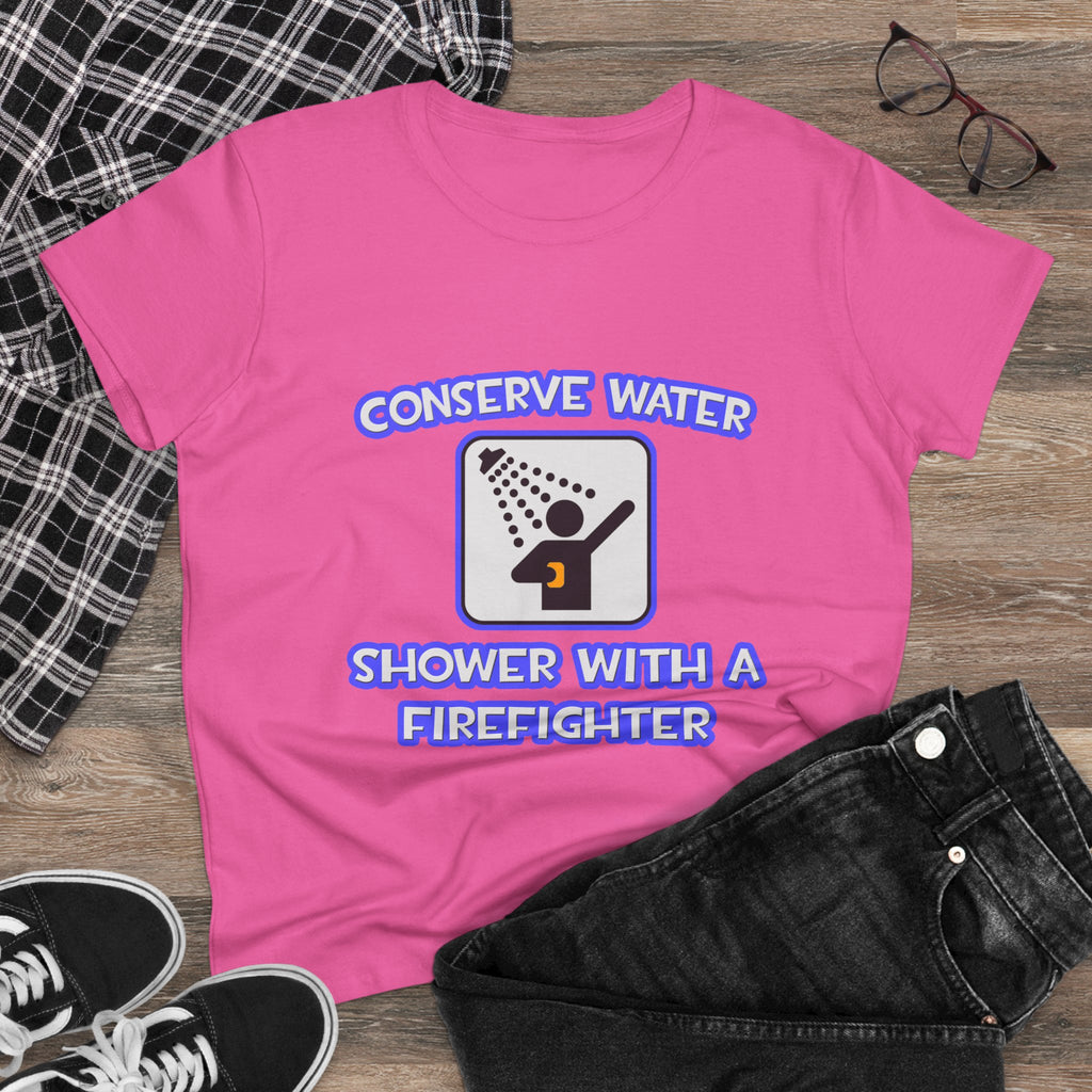 Conserve Water .. Shower With a Firefighter - Women's Midweight Cotton Tee