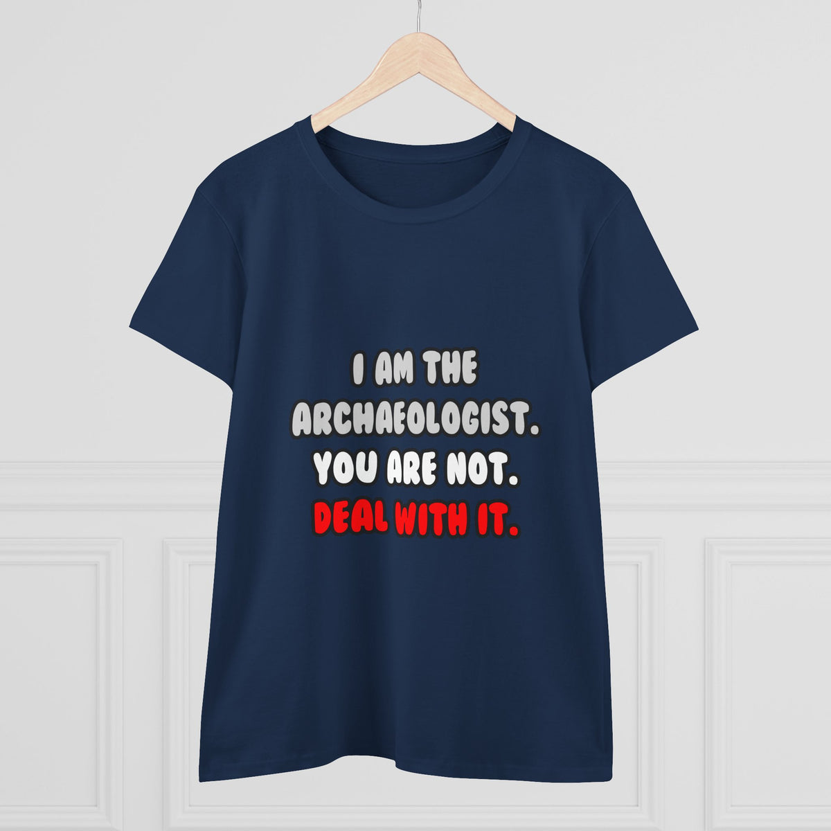 Deal With It ... Funny Archaeologist - Women's Midweight Cotton Tee