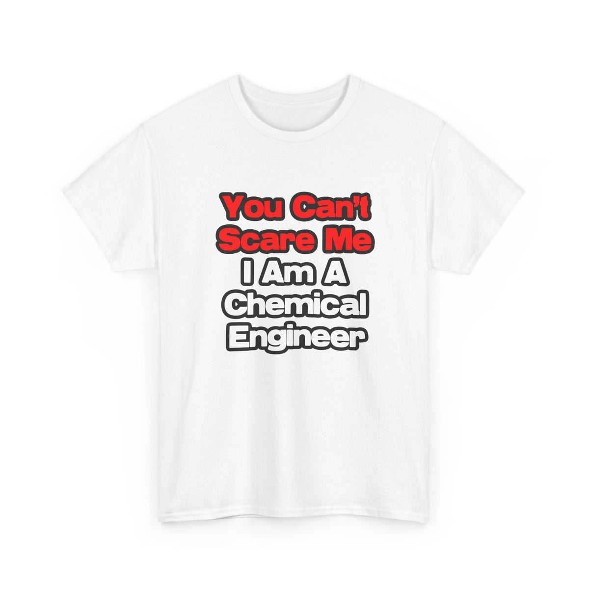 You Can't Scare Me...Chemical Engineer - Unisex Heavy Cotton Tee