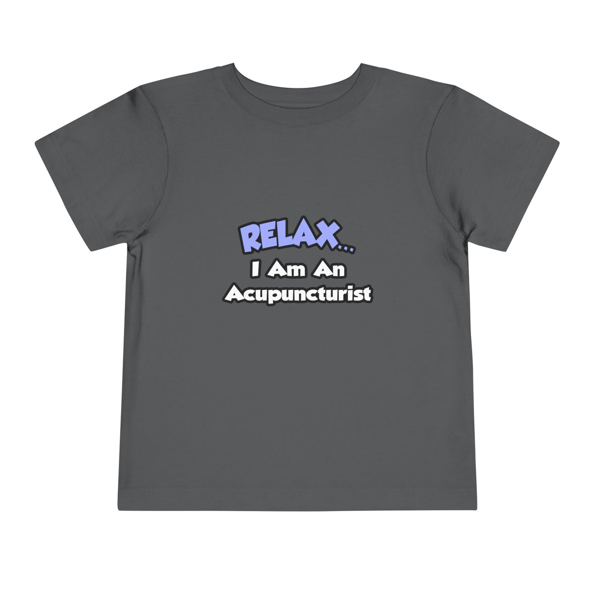 Relax .. I am an Acupuncturist - Toddler Short Sleeve Tee