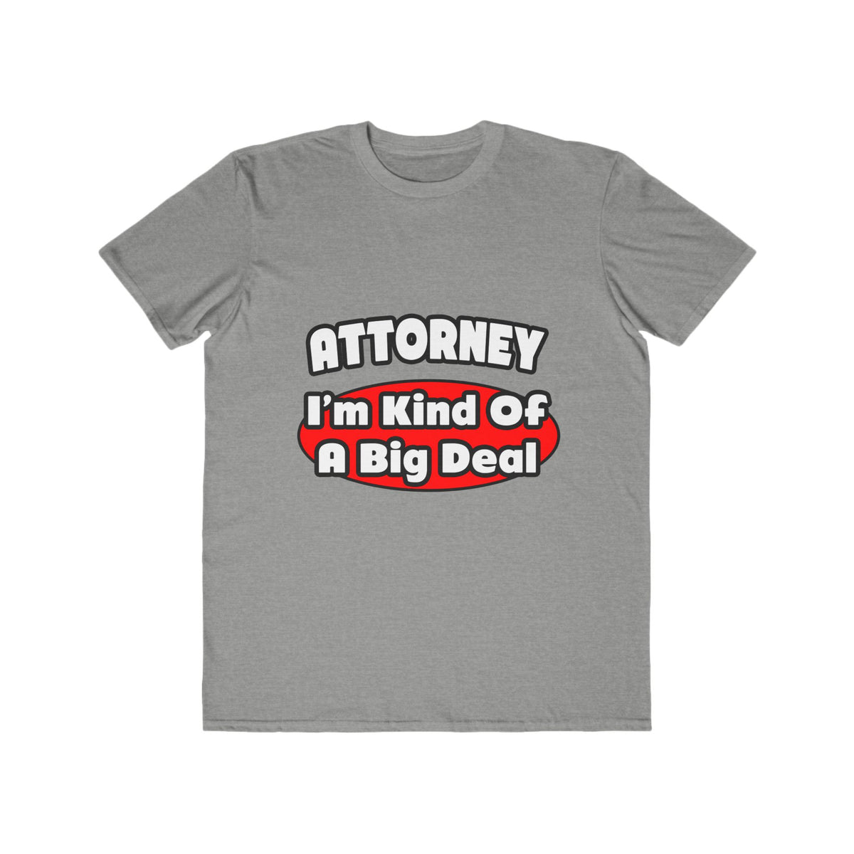 Attorney...Big Deal - Men's Lightweight Fashion Tee