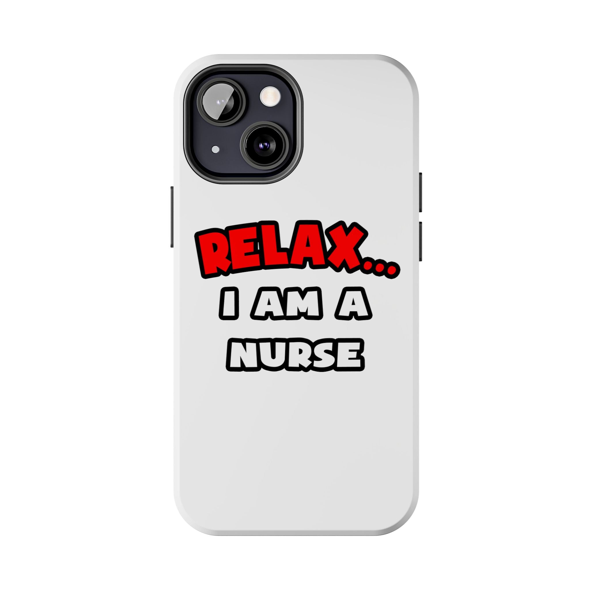 Relax ... I Am A Nurse - Tough Phone Cases