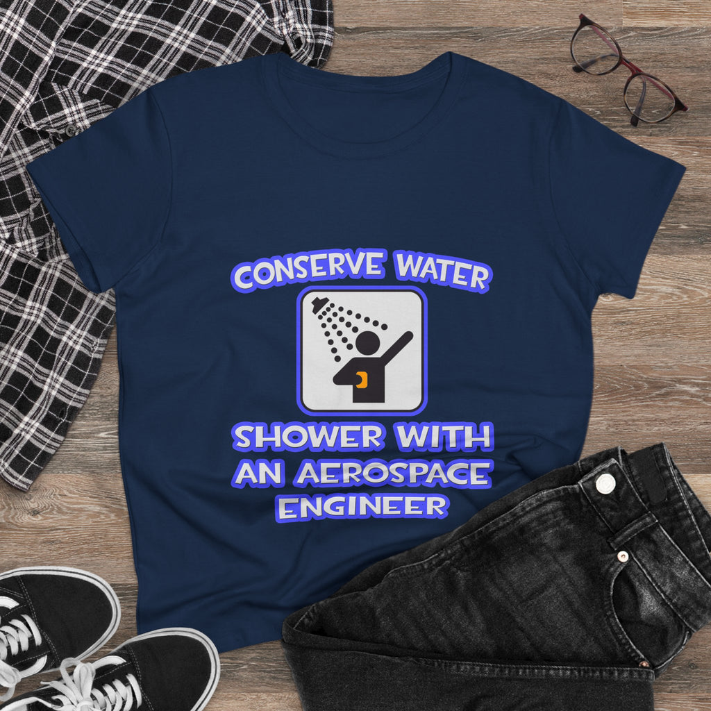Conserve Water .. Shower With Aerospace Engineer - Women's Midweight Cotton Tee