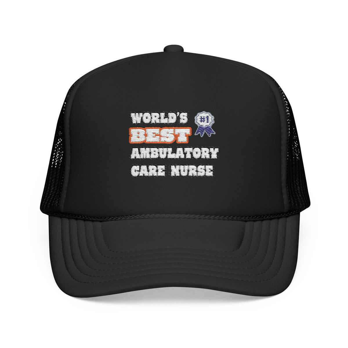 World's Best Ambulatory Care Nurse - Foam Trucker Hat