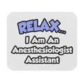 Relax .. I am an Anesthesiologist Assistant - Mouse Pad (Rectangle)