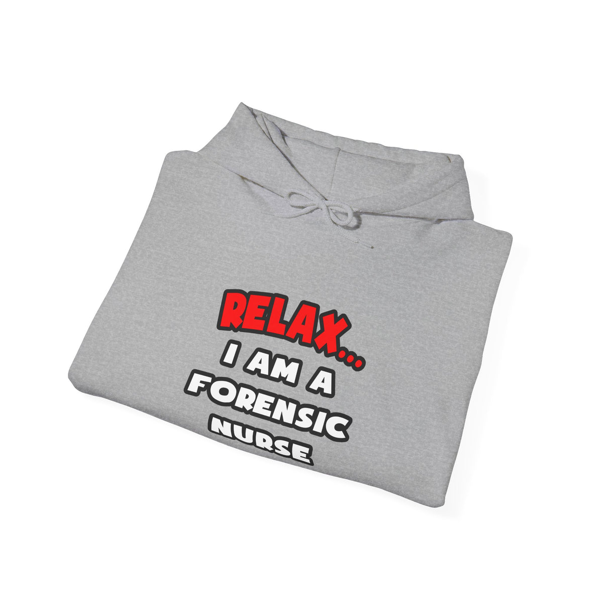 Relax ... I Am A Forensic Nurse - Unisex Heavy Blend™ Hooded Sweatshirt