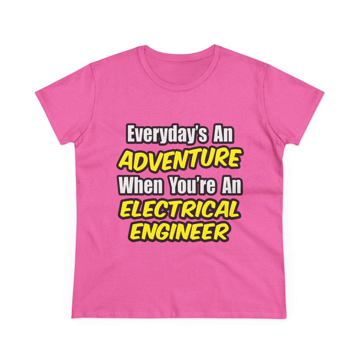 Everyday's An Adventure...Electrical Engineer - Women's Midweight Cotton Tee