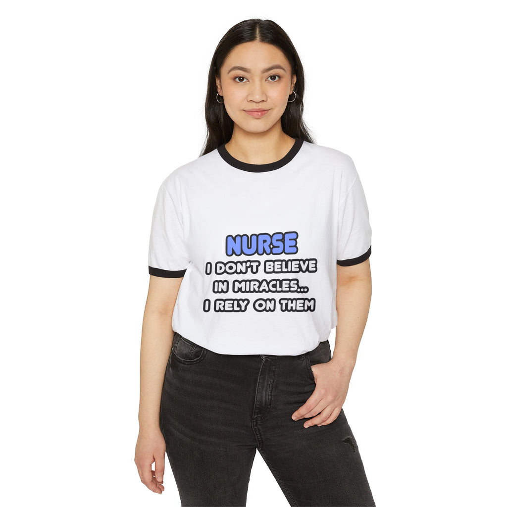 Nurse Ringer Tee — “I Don’t Believe in Miracles… I Rely on Them” Cotton T-Shirt