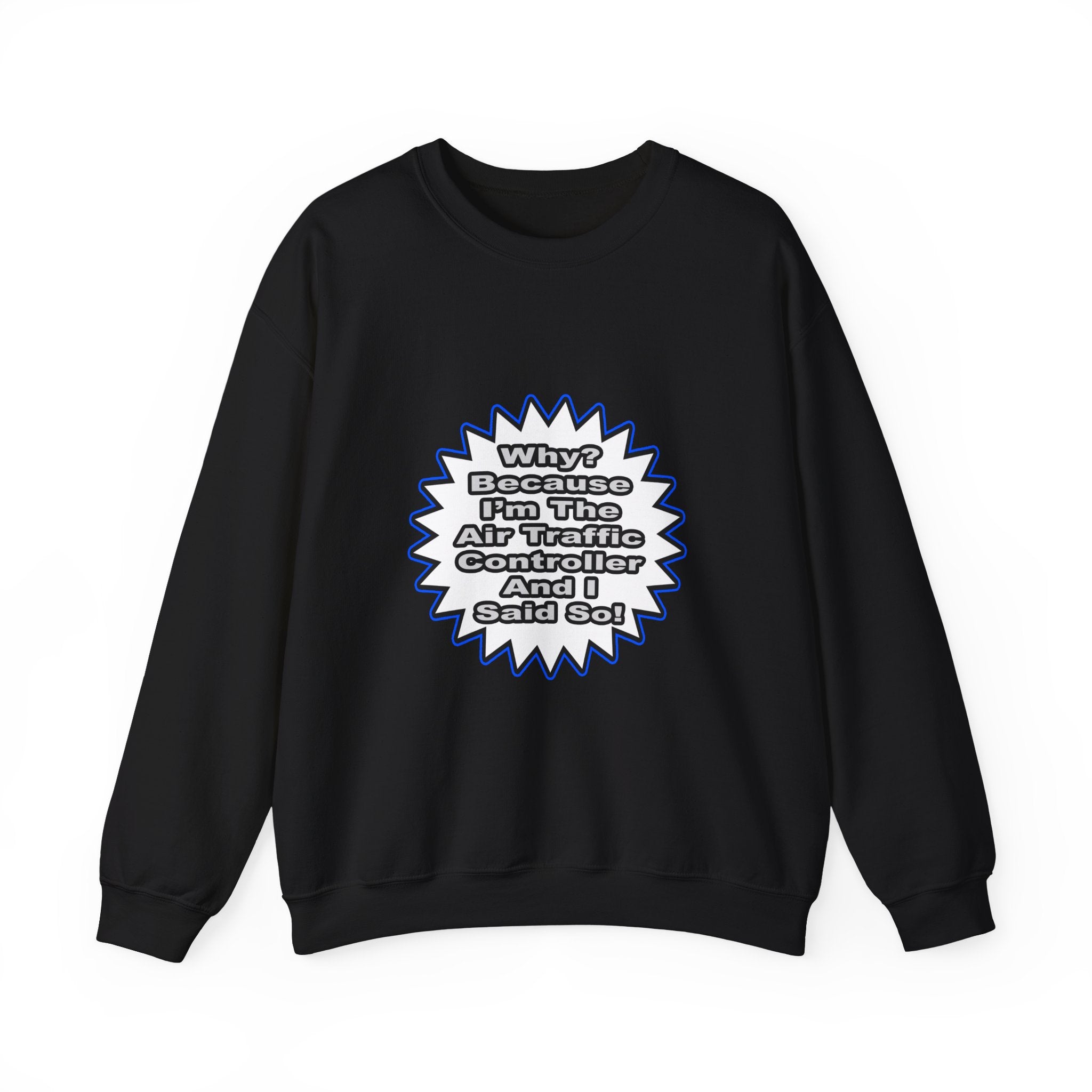 Air Traffic Controller...Because I Said So - Unisex Heavy Blend™ Crewneck Sweatshirt