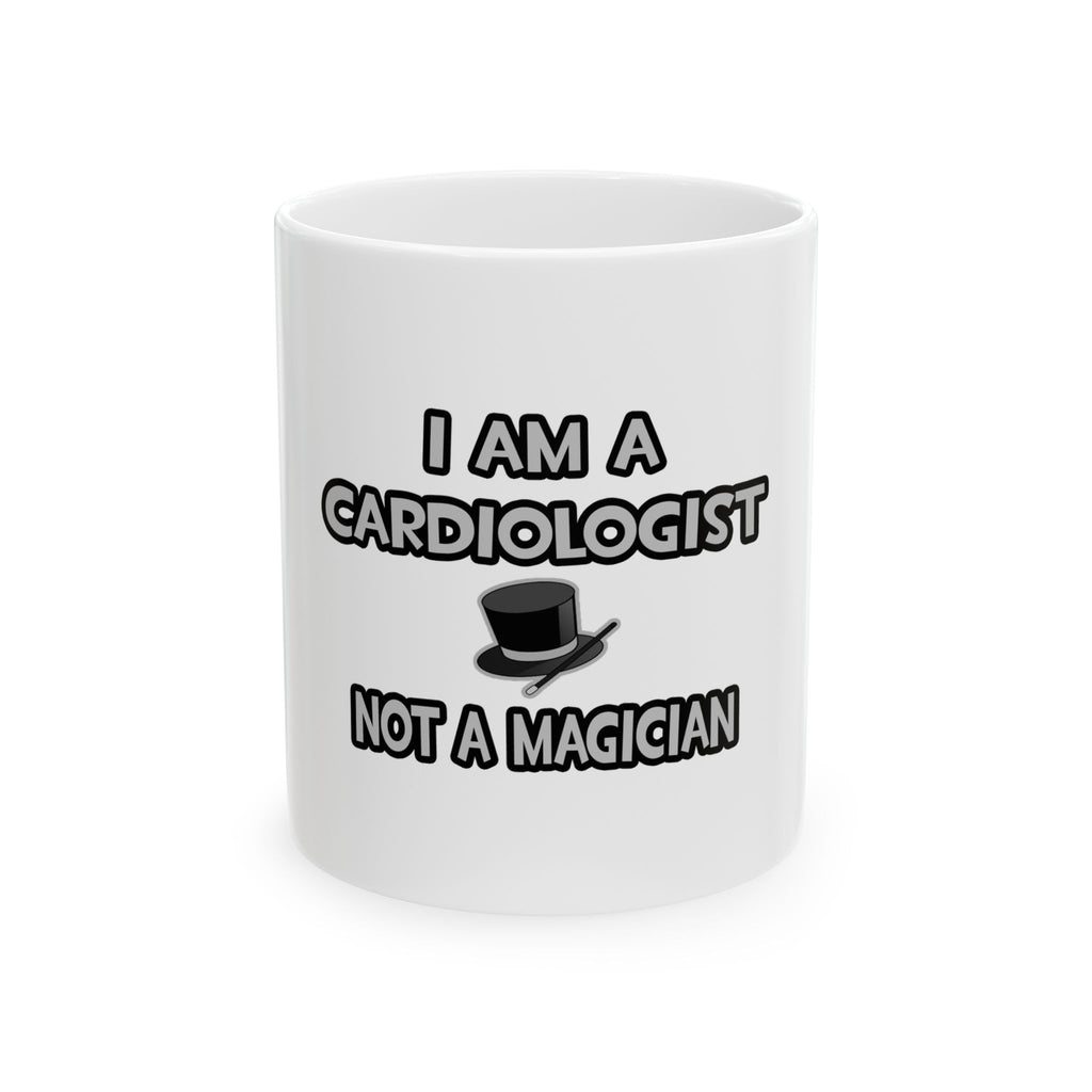 I Am A Cardiologist ... Not A Magician - Ceramic Mug, (11oz, 15oz)