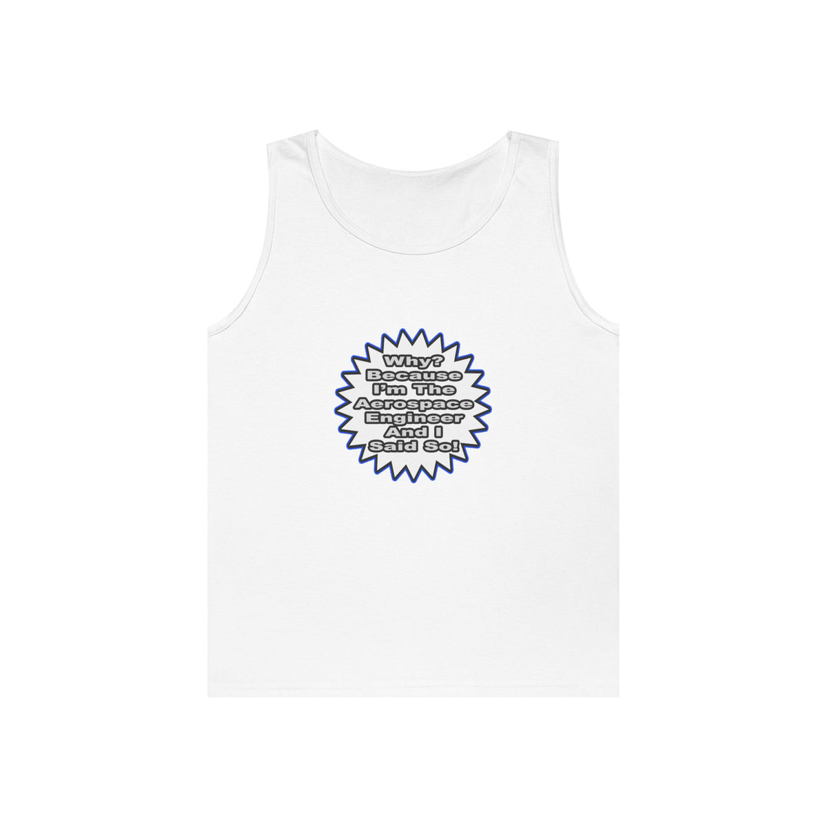 Aerospace Engineer...Because I Said So - Unisex Heavy Cotton Tank Top