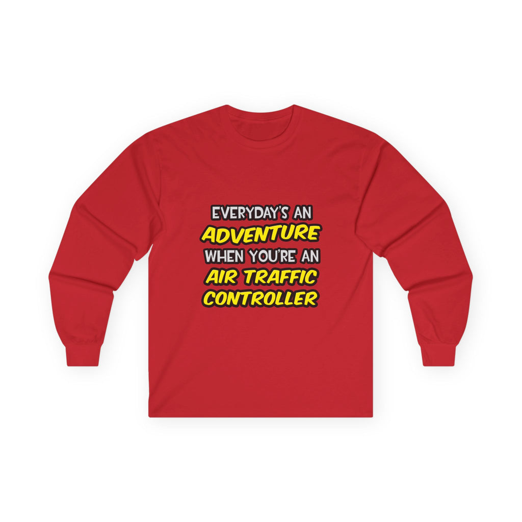 Everyday's An Adventure ... Air Traffic Controller - Unisex Ultra Cotton Long Sleeve Tee