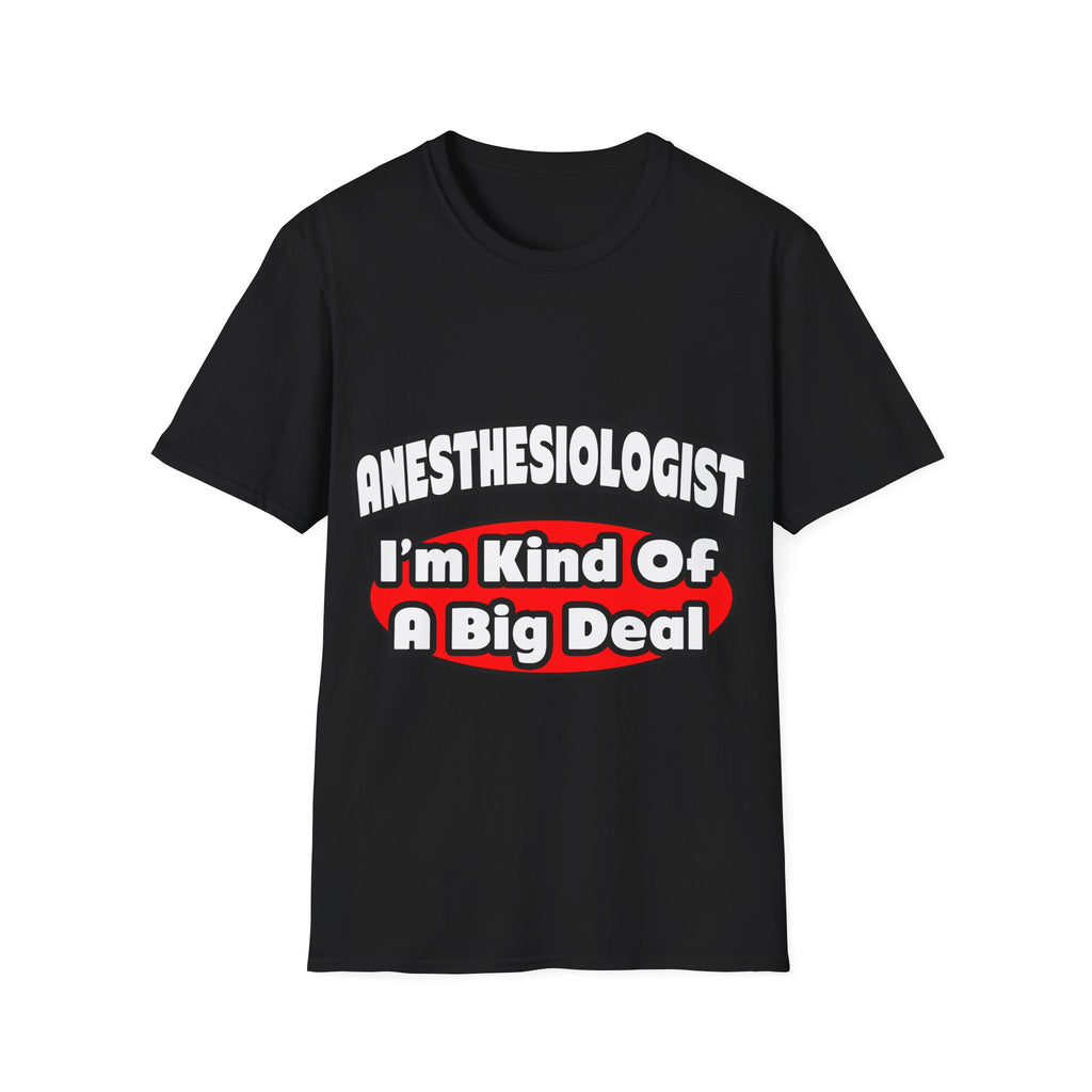Anesthesiologist...Big Deal - Unisex Softstyle T-Shirt