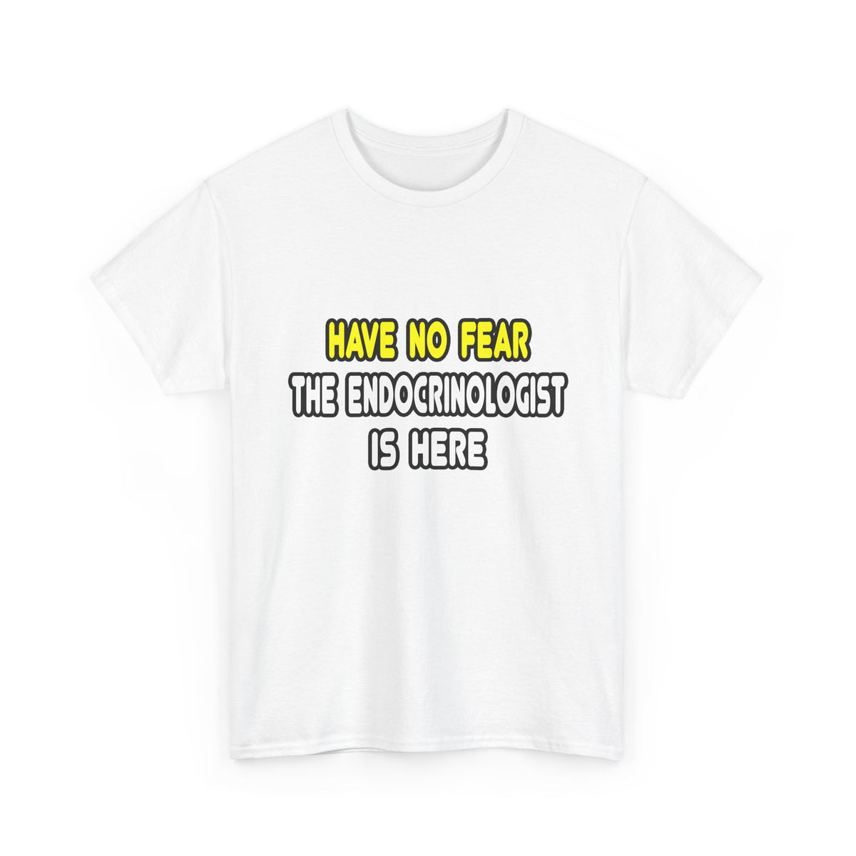 Have No Fear, The Endocrinologist Is Here - Unisex Heavy Cotton Tee