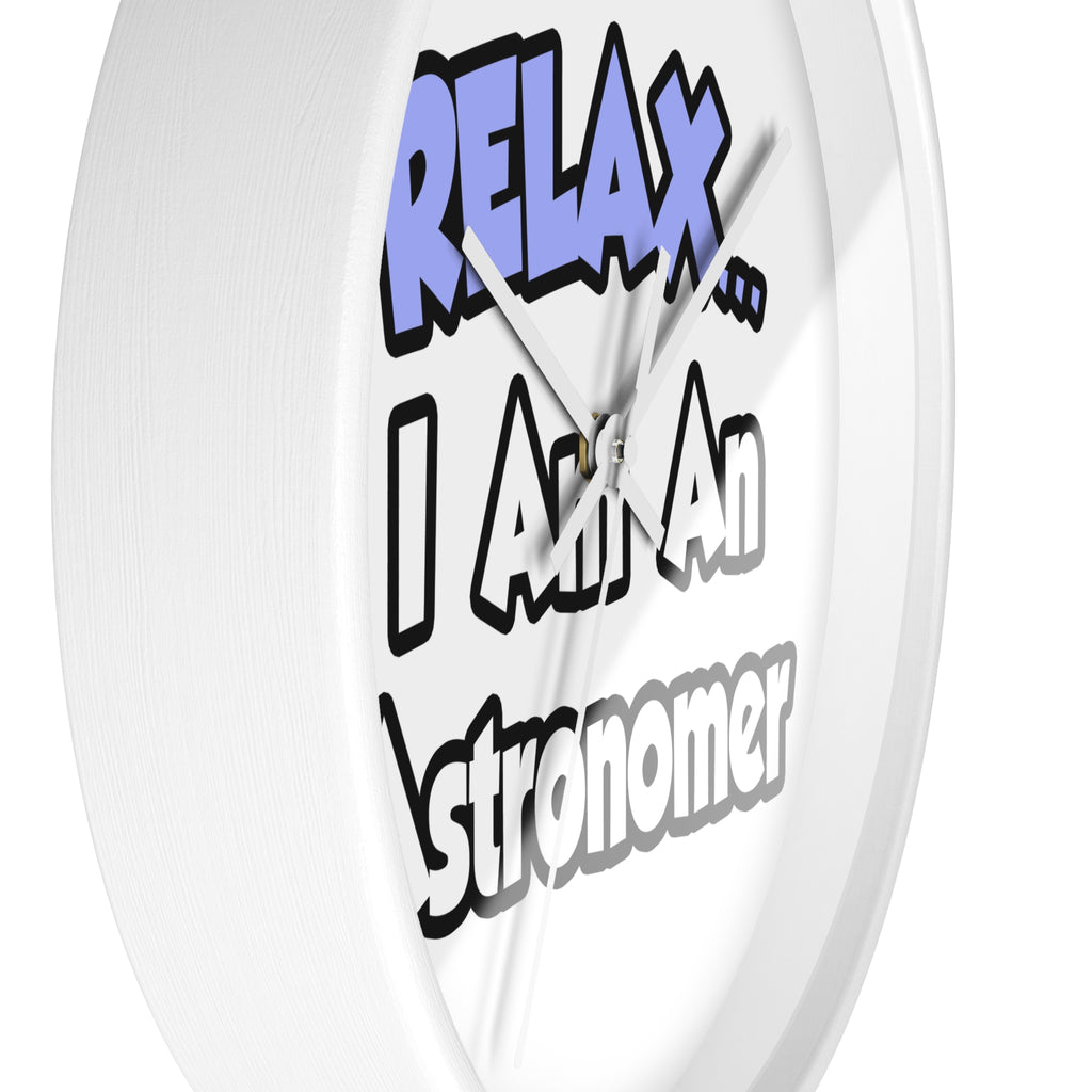 Relax...I'm An Astronomer - Wall Clock