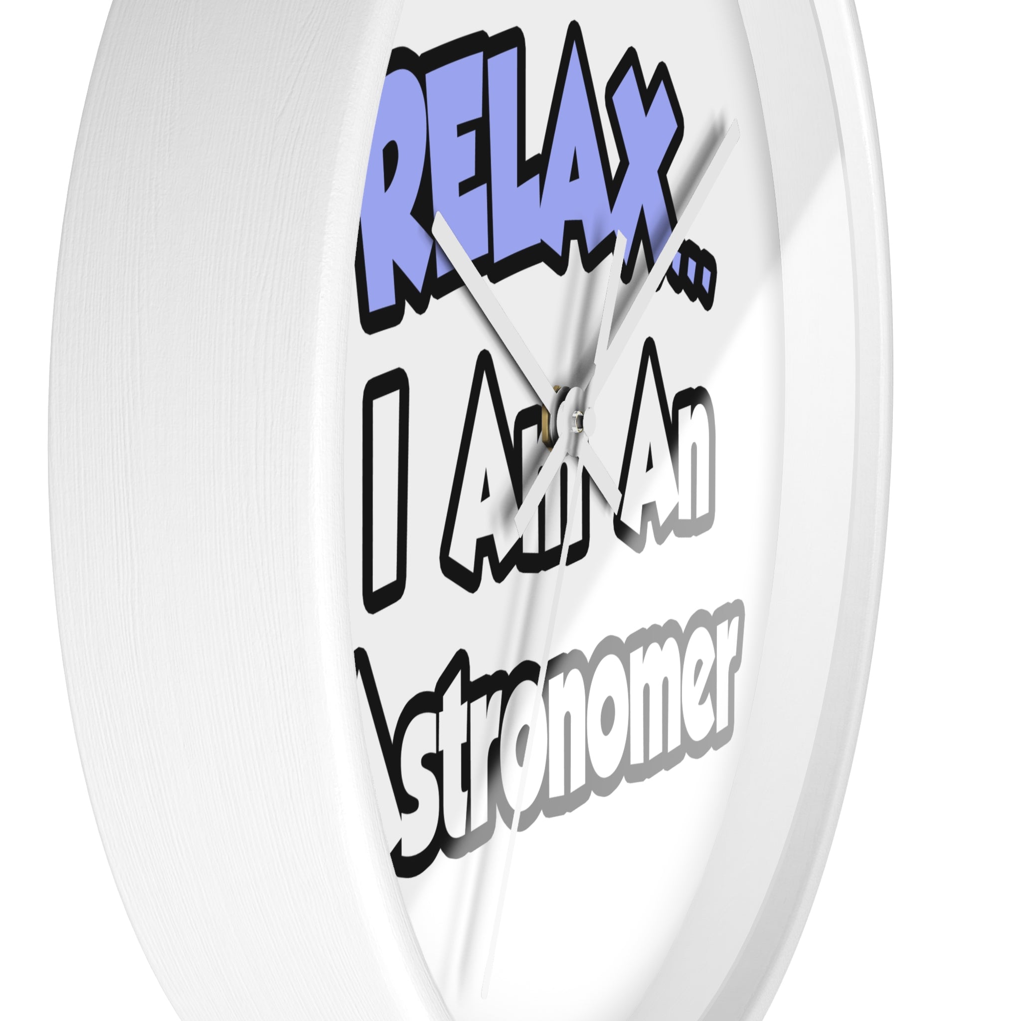 Relax...I'm An Astronomer - Wall Clock