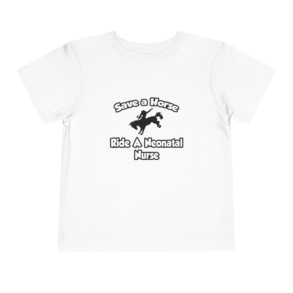 Save a Horse, Ride a Neonatal Nurse - Toddler Short Sleeve Tee