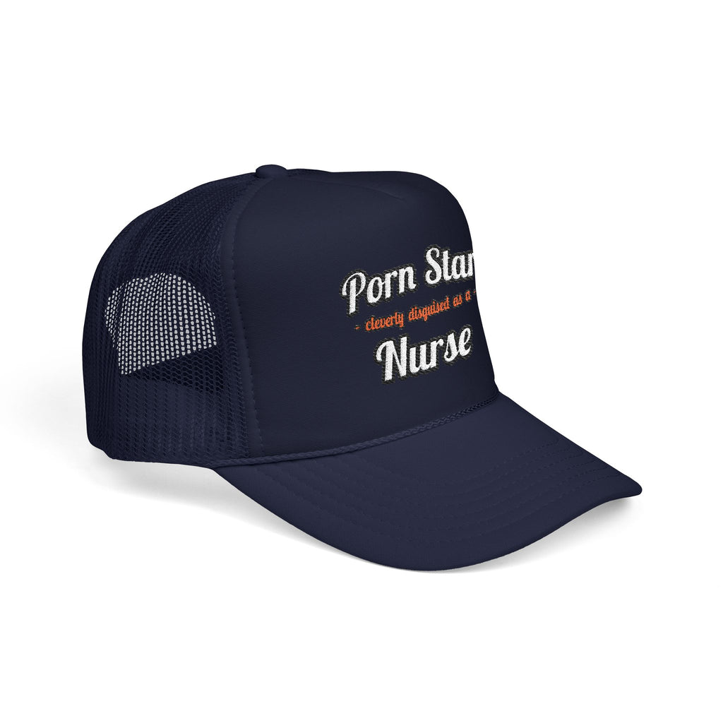 Porn Star...Nurse - Foam Trucker Hat