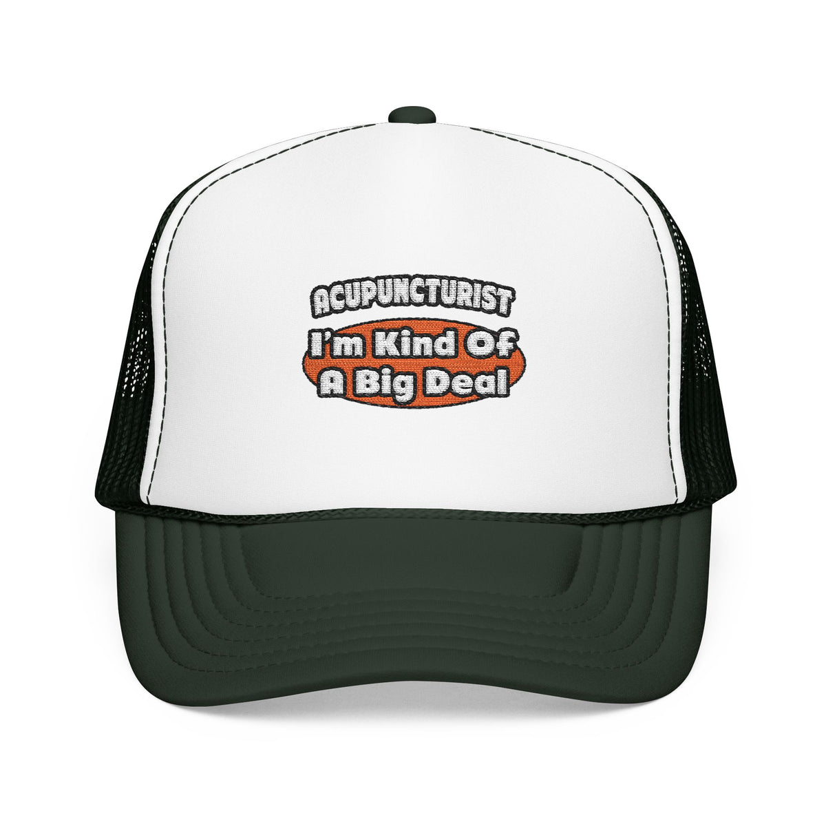 Acupuncturist ... Big Deal - Foam Trucker Hat