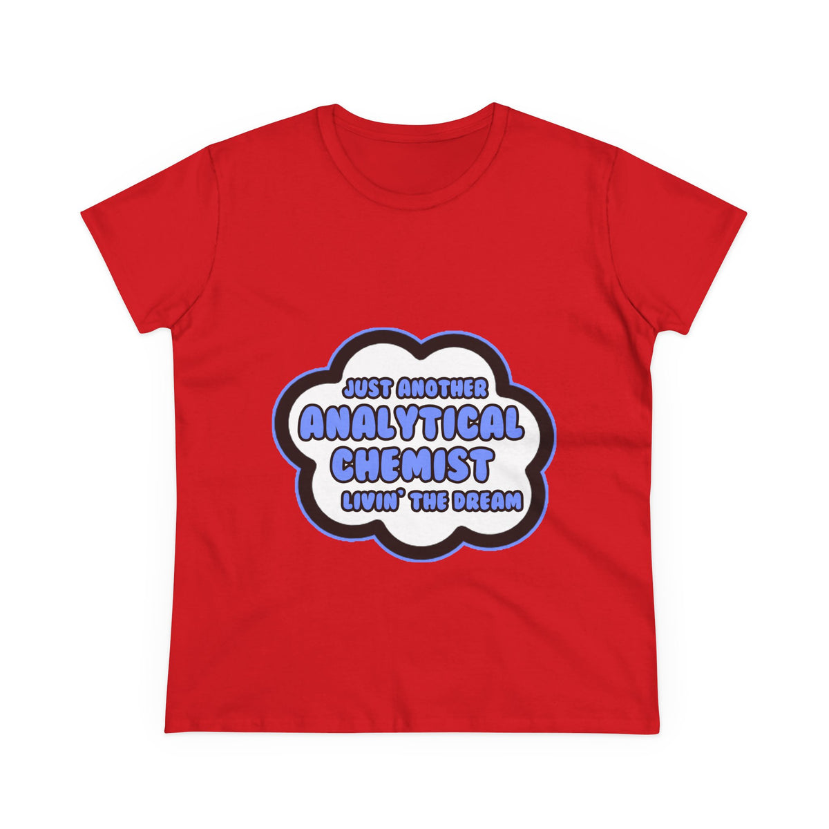 Analytical Chemist .. Livin' The Dream - Women's Midweight Cotton Tee
